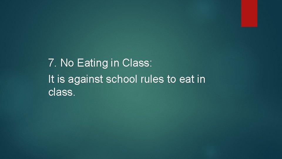 7. No Eating in Class: It is against school rules to eat in class.