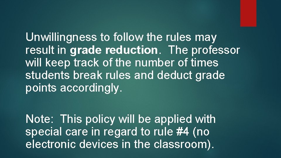 Unwillingness to follow the rules may result in grade reduction. The professor will keep