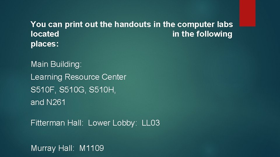 You can print out the handouts in the computer labs located in the following