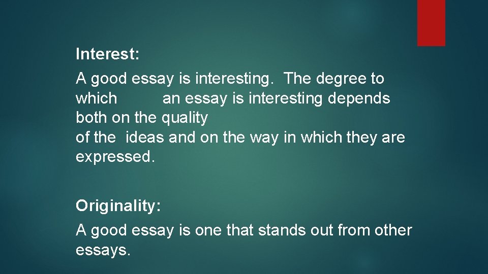 Interest: A good essay is interesting. The degree to which an essay is interesting