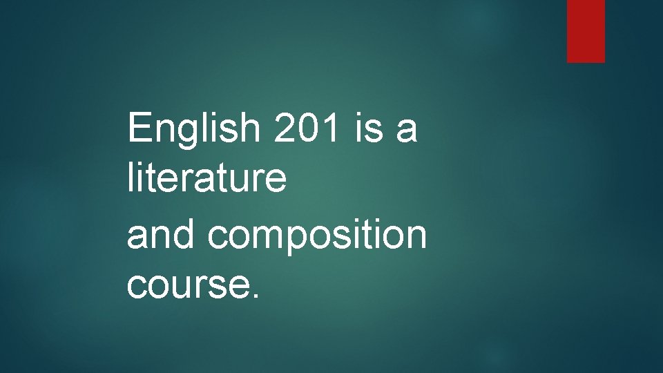 English 201 is a literature and composition course. 