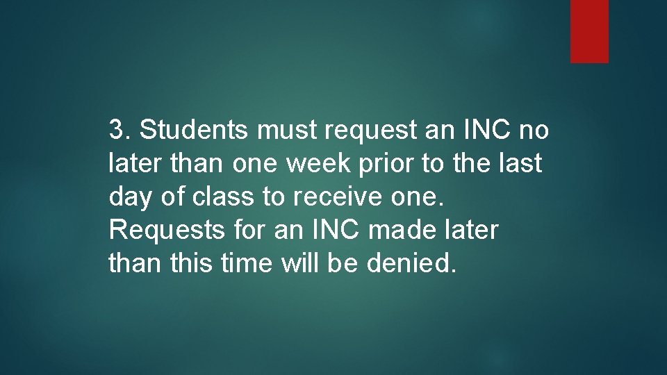 3. Students must request an INC no later than one week prior to the