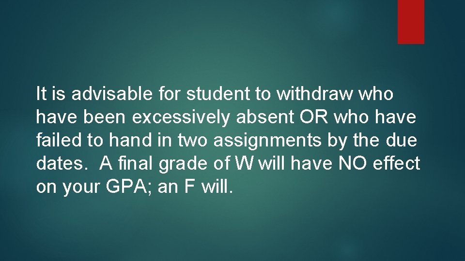 It is advisable for student to withdraw who have been excessively absent OR who