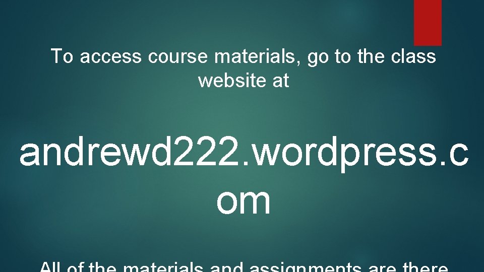 To access course materials, go to the class website at andrewd 222. wordpress. c