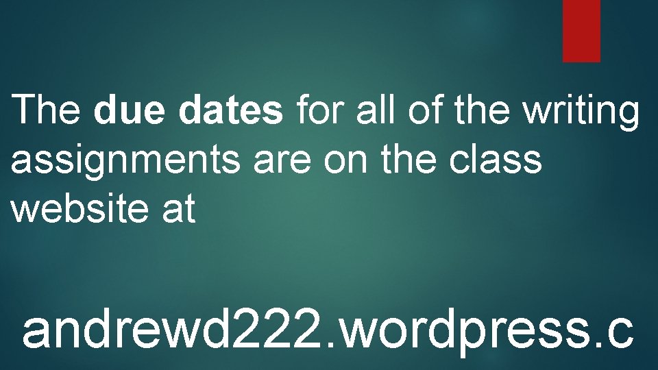 The due dates for all of the writing assignments are on the class website