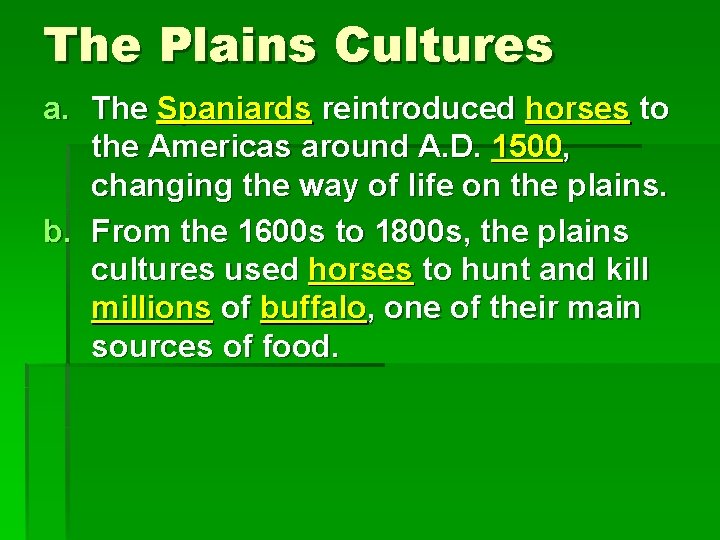 The Plains Cultures a. The Spaniards reintroduced horses to the Americas around A. D.