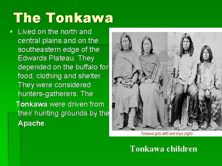 The Tonkawa § Lived on the north and central plains and on the southeastern