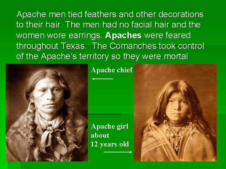 Apache men tied feathers and other decorations to their hair. The men had no