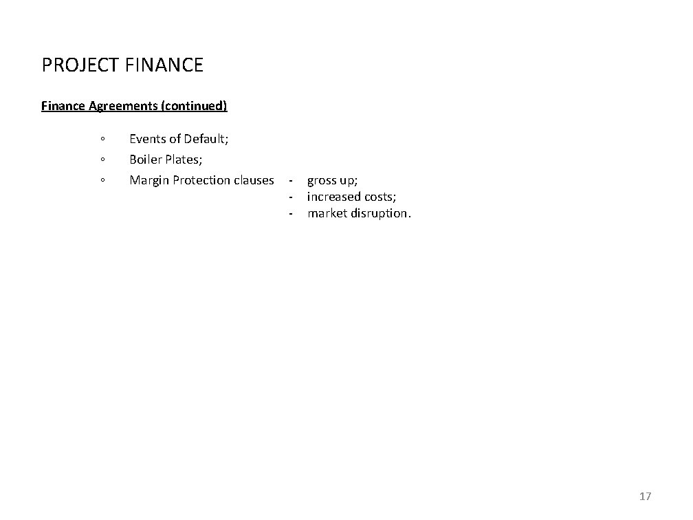 PROJECT FINANCE Finance Agreements (continued) ◦ ◦ ◦ Events of Default; Boiler Plates; Margin