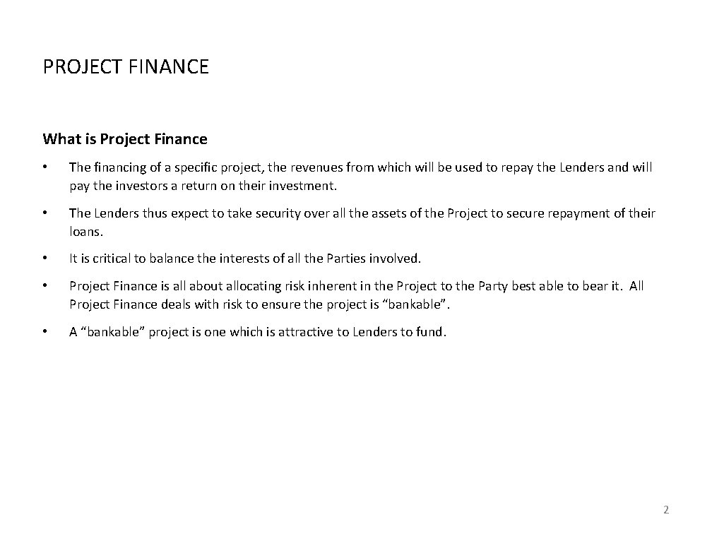 PROJECT FINANCE What is Project Finance • The financing of a specific project, the