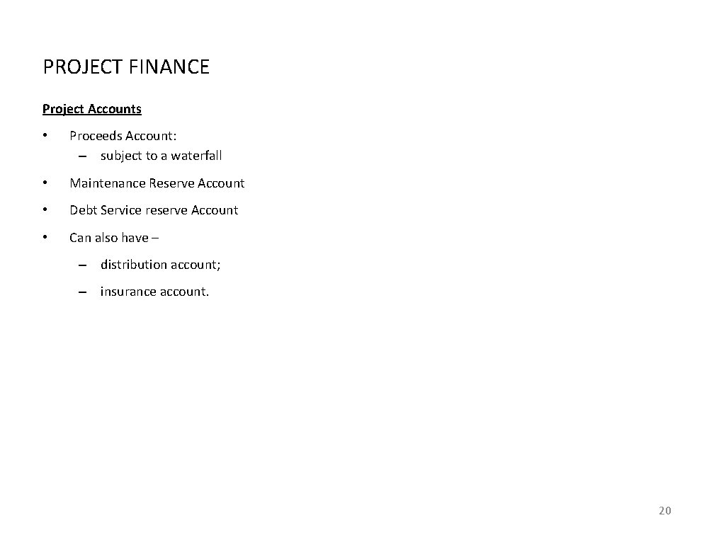 PROJECT FINANCE Project Accounts • Proceeds Account: – subject to a waterfall • Maintenance