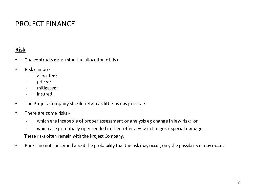 PROJECT FINANCE Risk • The contracts determine the allocation of risk. • Risk can