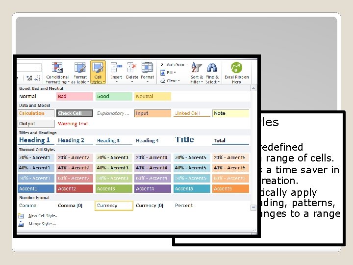 � The Cell Styles Command Using Cell Styles ◦ will apply predefined formats to