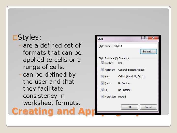 �Styles: ◦ are a defined set of formats that can be applied to cells