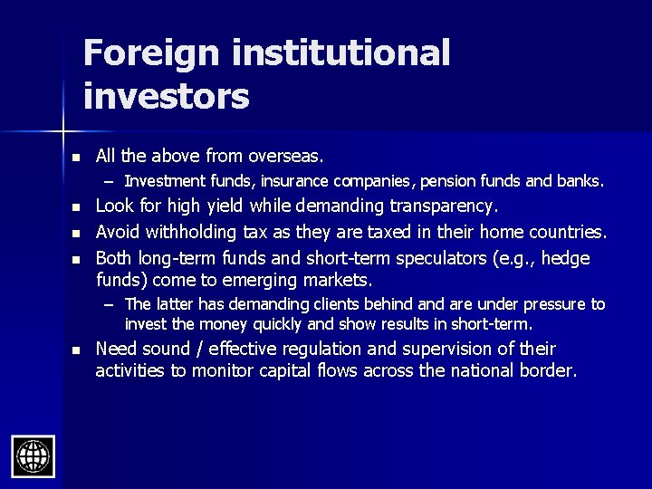 Foreign institutional investors n All the above from overseas. – Investment funds, insurance companies,