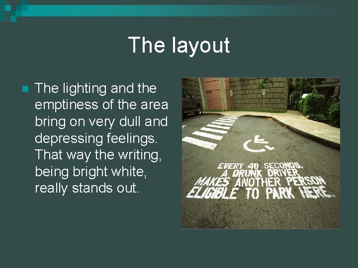 The layout n The lighting and the emptiness of the area bring on very