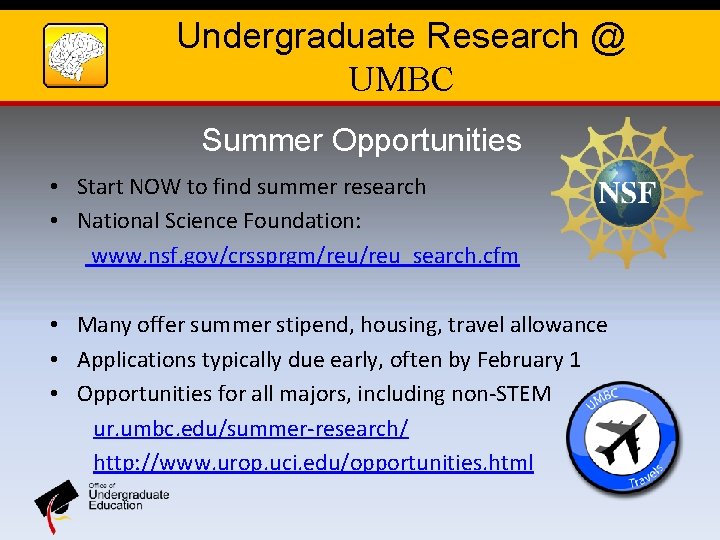 Undergraduate Research @ UMBC Summer Opportunities • Start NOW to find summer research •