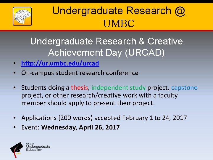Undergraduate Research @ UMBC Undergraduate Research & Creative Achievement Day (URCAD) • http: //ur.