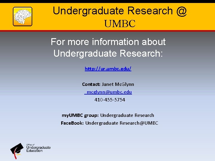 Undergraduate Research @ UMBC For more information about Undergraduate Research: http: //ur. umbc. edu/