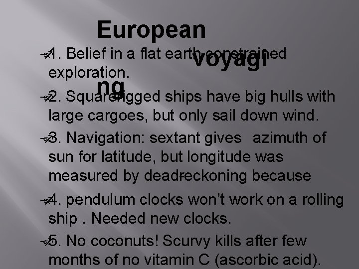 European 1. Belief in a flat earth constrained voyagi exploration. ngrigged ships have big