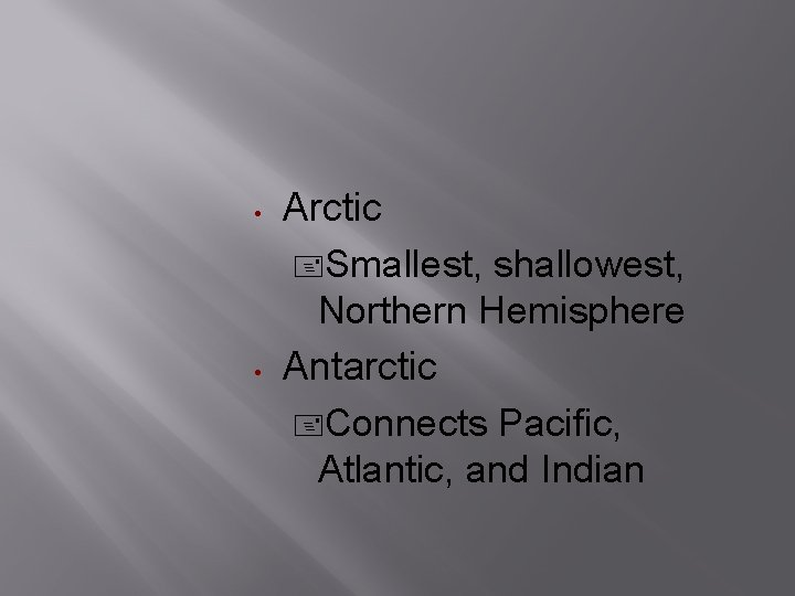  Arctic Smallest, shallowest, Northern Hemisphere Antarctic Connects Pacific, Atlantic, and Indian 