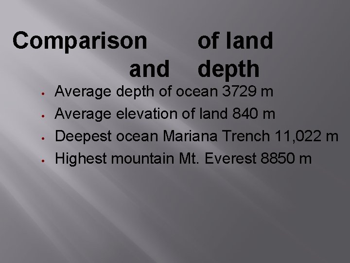 Comparison and of land depth Average depth of ocean 3729 m Average elevation of