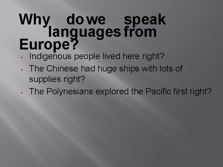 Why do we speak languages from Europe? Indigenous people lived here right? The Chinese