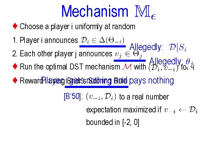 Mechanism ♦ Choose a player i uniformly at random 1. Player i announces 2.
