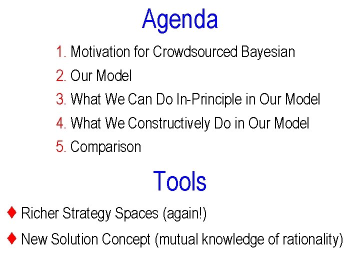 Agenda 1. Motivation for Crowdsourced Bayesian 2. Our Model 3. What We Can Do