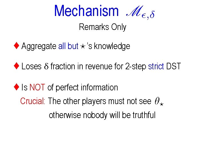 Mechanism Remarks Only ♦ Aggregate all but ’s knowledge ♦ Loses δ fraction in