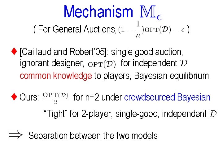 Mechanism ( For General Auctions, ) ♦ [Caillaud and Robert’ 05]: single good auction,