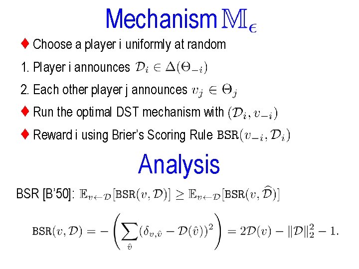 Mechanism ♦ Choose a player i uniformly at random 1. Player i announces 2.