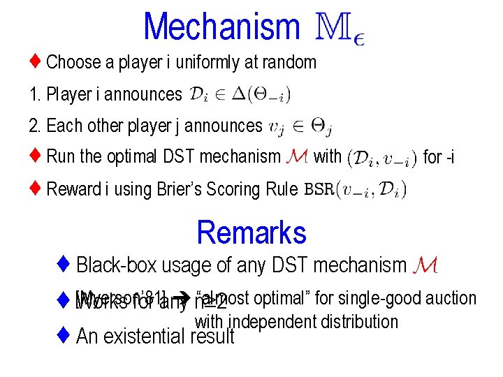 Mechanism ♦ Choose a player i uniformly at random 1. Player i announces 2.