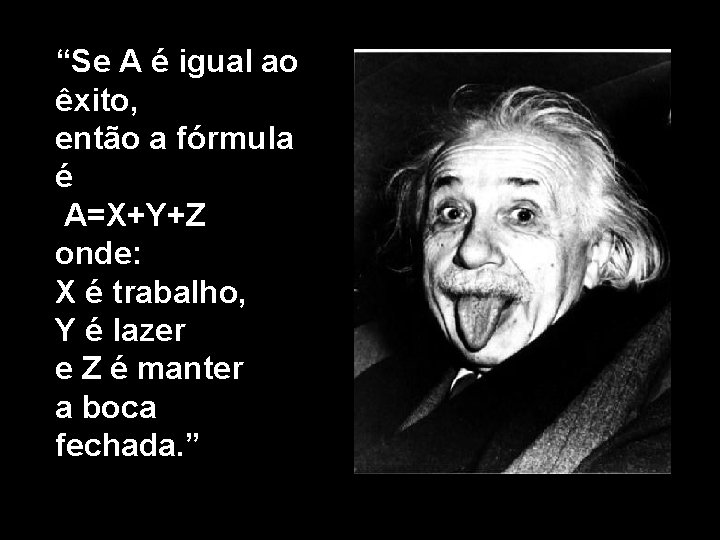 “Se A é igual ao êxito, então a fórmula é A=X+Y+Z onde: X é