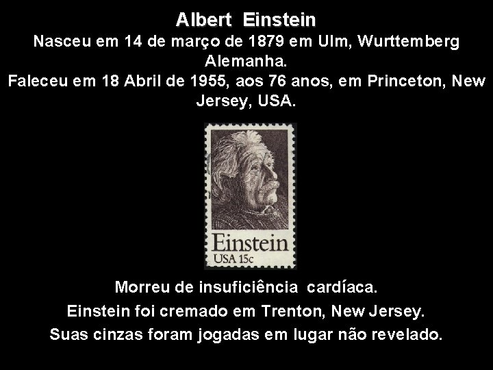 Albert Einstein Nasceu em 14 de março de 1879 em Ulm, Wurttemberg Alemanha. Faleceu