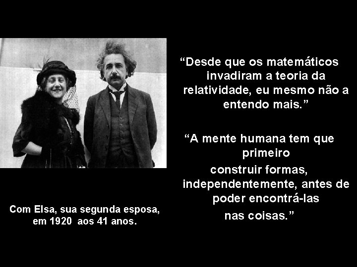 “Desde que os matemáticos invadiram a teoria da relatividade, eu mesmo não a entendo