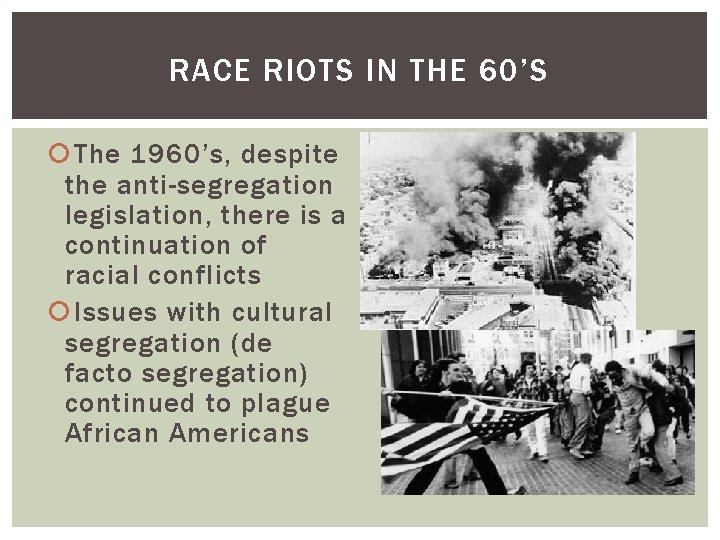 RACE RIOTS IN THE 60’S The 1960’s, despite the anti-segregation legislation, there is a
