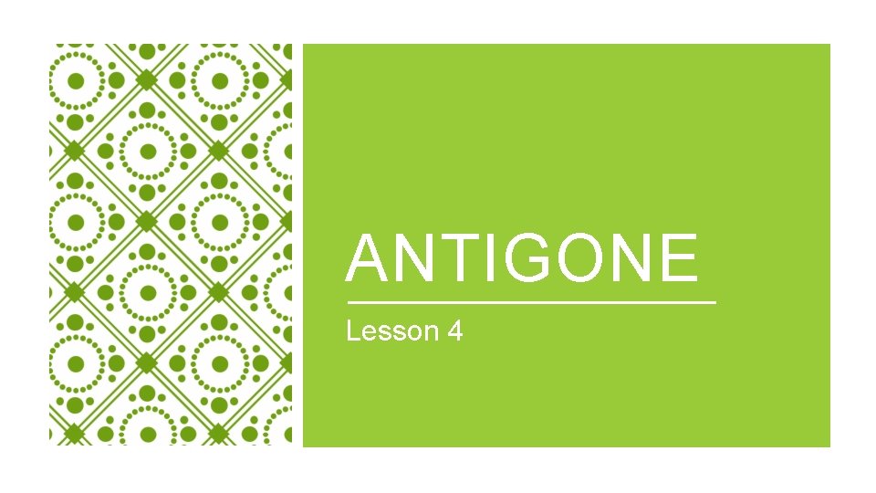 ANTIGONE Lesson 4 