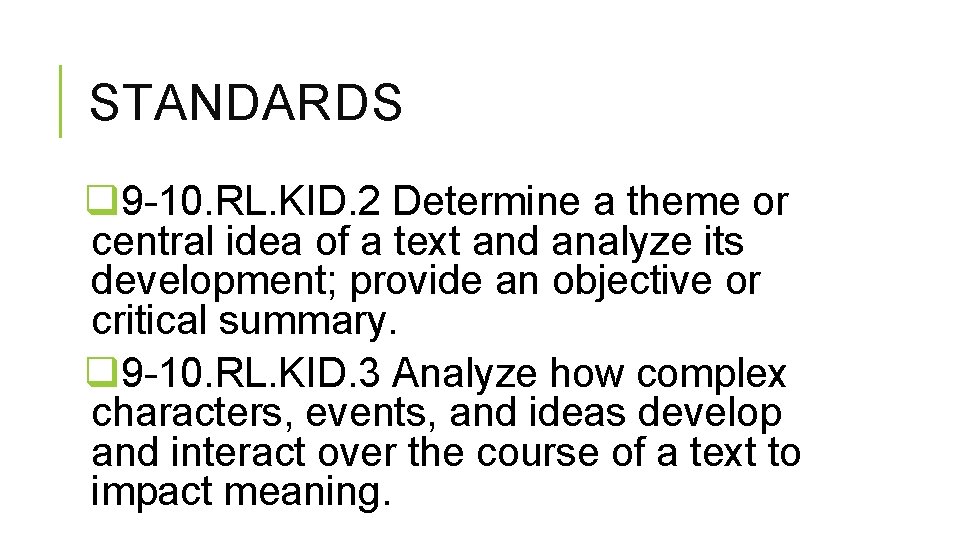 STANDARDS q 9 -10. RL. KID. 2 Determine a theme or central idea of