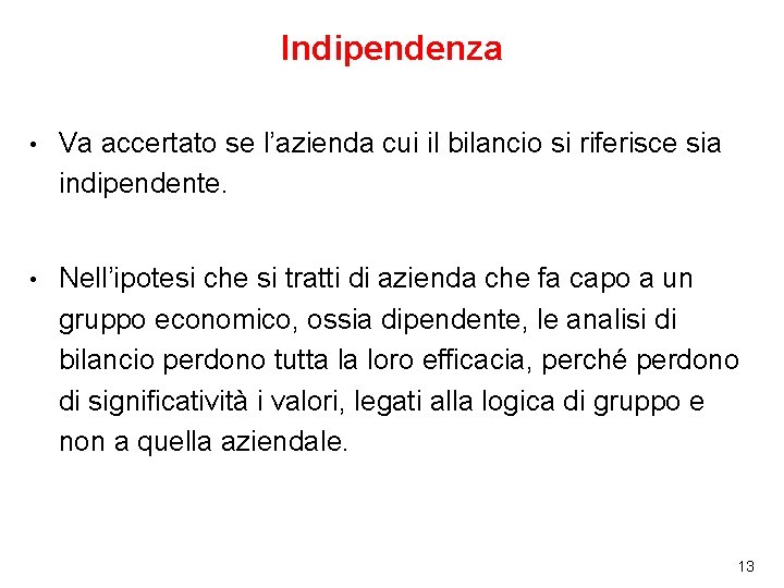 Indipendenza • Va accertato se l’azienda cui il bilancio si riferisce sia indipendente. •