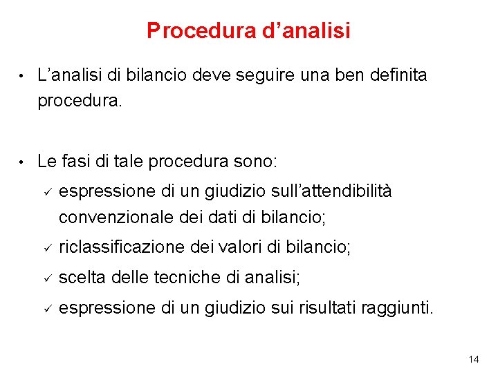 Procedura d’analisi • L’analisi di bilancio deve seguire una ben definita procedura. • Le