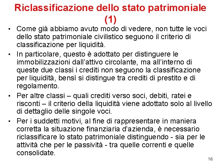 Riclassificazione dello stato patrimoniale (1) Come già abbiamo avuto modo di vedere, non tutte