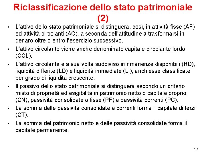 Riclassificazione dello stato patrimoniale (2) • • • L’attivo dello stato patrimoniale si distinguerà,