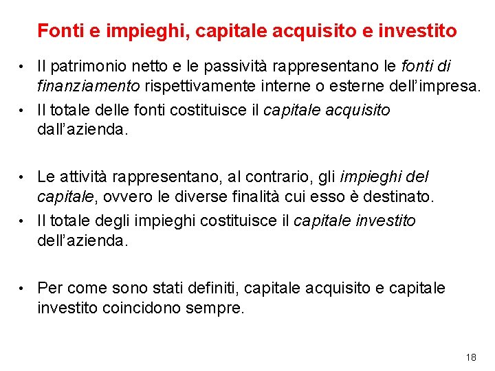 Fonti e impieghi, capitale acquisito e investito Il patrimonio netto e le passività rappresentano