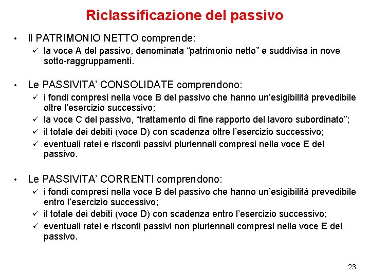 Riclassificazione del passivo • Il PATRIMONIO NETTO comprende: ü • la voce A del