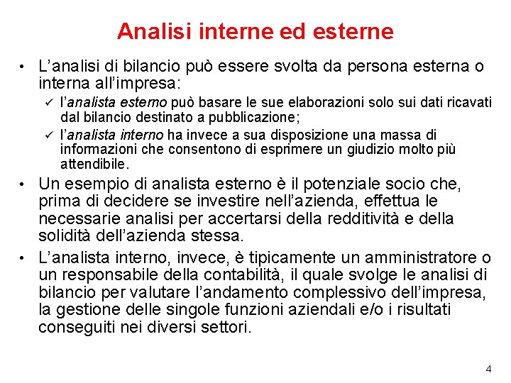 Analisi interne ed esterne • L’analisi di bilancio può essere svolta da persona esterna