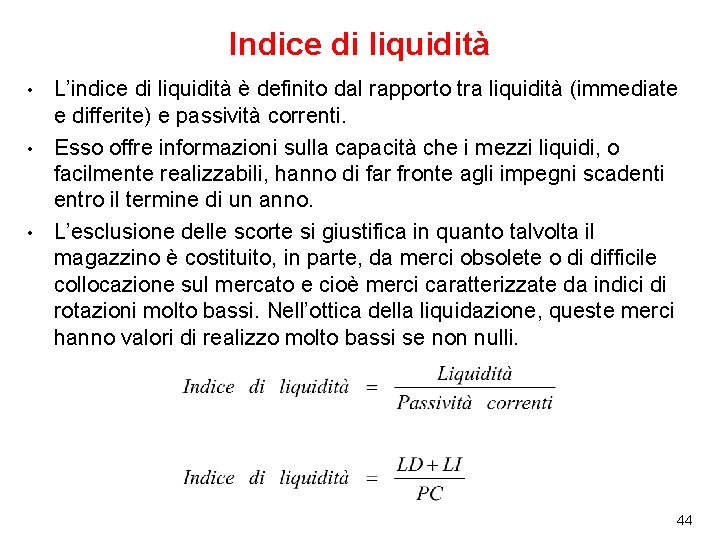 Indice di liquidità L’indice di liquidità è definito dal rapporto tra liquidità (immediate e