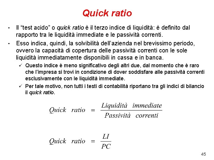 Quick ratio • • Il “test acido” o quick ratio è il terzo indice