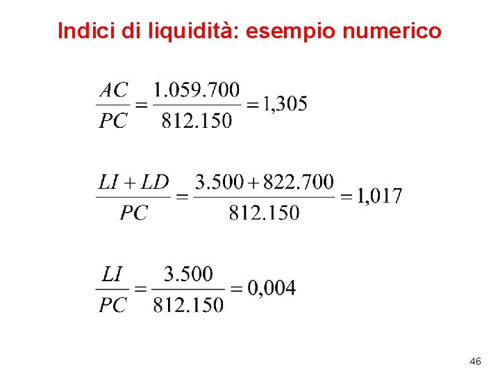 Indici di liquidità: esempio numerico 46 