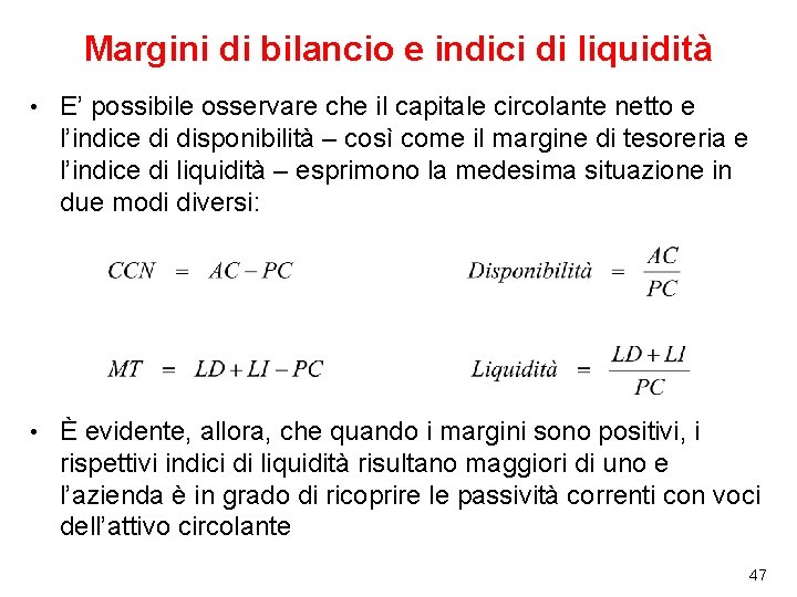 Margini di bilancio e indici di liquidità • E’ possibile osservare che il capitale